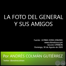 LA FOTO DEL GENERAL Y SUS AMIGOS - Por ANDRÉS COLMÁN GUTIÉRREZ - Domingo, 30 de Agosto de 2020